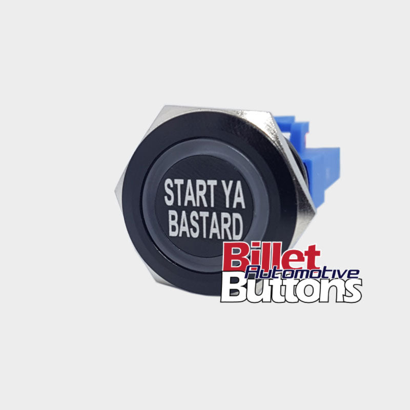 Start Ya Bastard push button switch billet custom laser etched billet automotive buttons