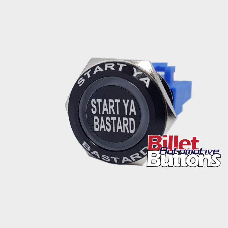 Start Ya Bastard push button switch billet custom laser etched billet automotive buttons